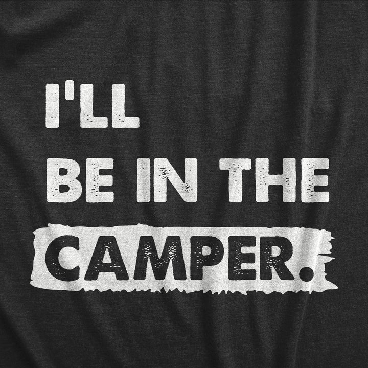 Ill Be In The Camper Men's T Shirt
