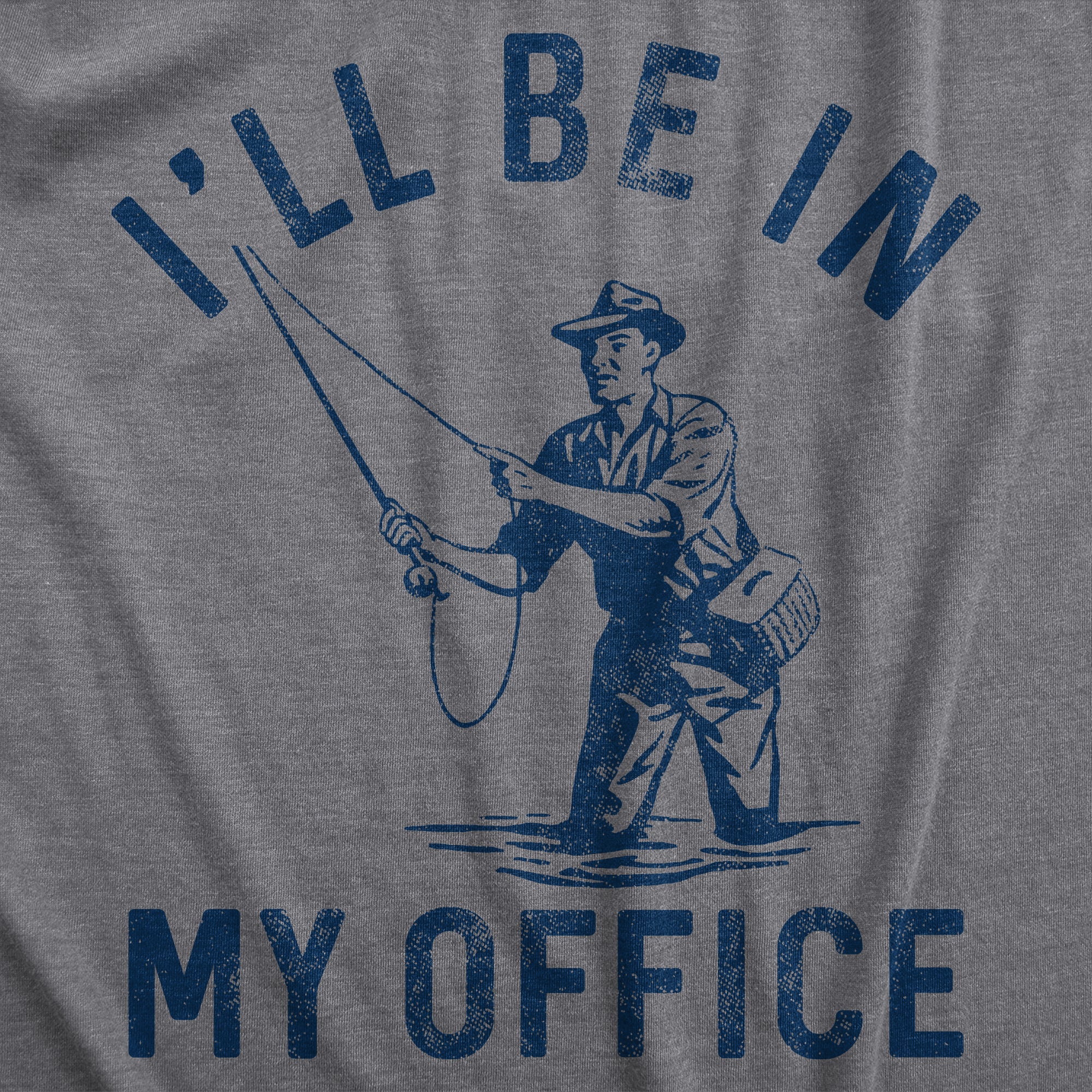 Funny Dark Heather Grey - OFFICE Ill Be In My Office Fishing Mens T Shirt Nerdy Fishing sarcastic Tee