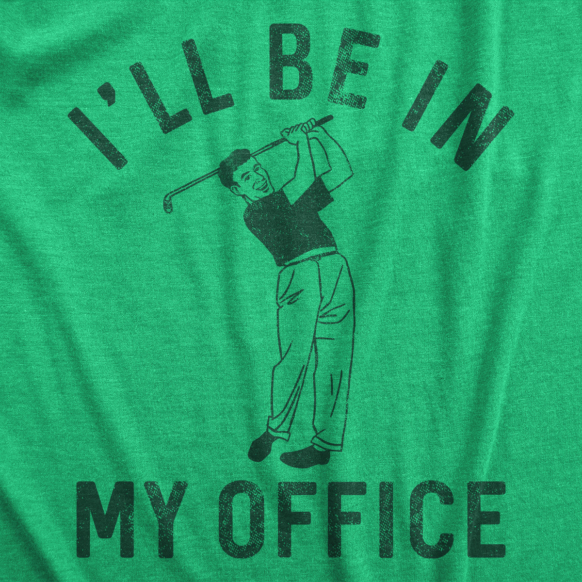 Ill Be In My Office Golf Men&#39;s Tshirt