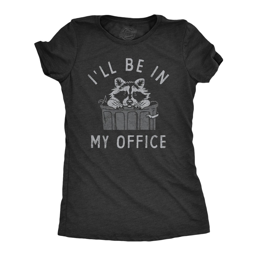 Funny Heather Black - OFFICE Ill Be In My Office Raccoon Womens T Shirt Nerdy animal Sarcastic Tee