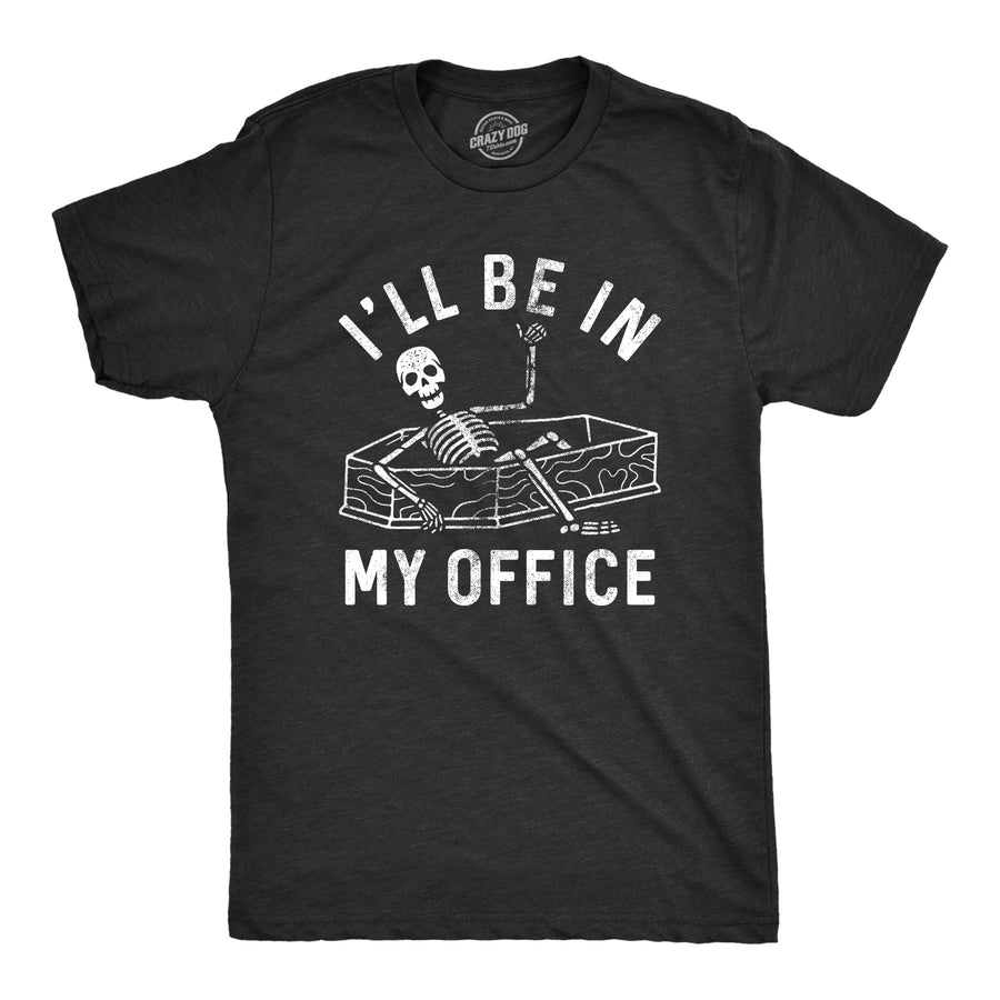 Funny Heather Black - OFFICE Ill Be In My Office Skeleton Mens T Shirt Nerdy Sarcastic Tee