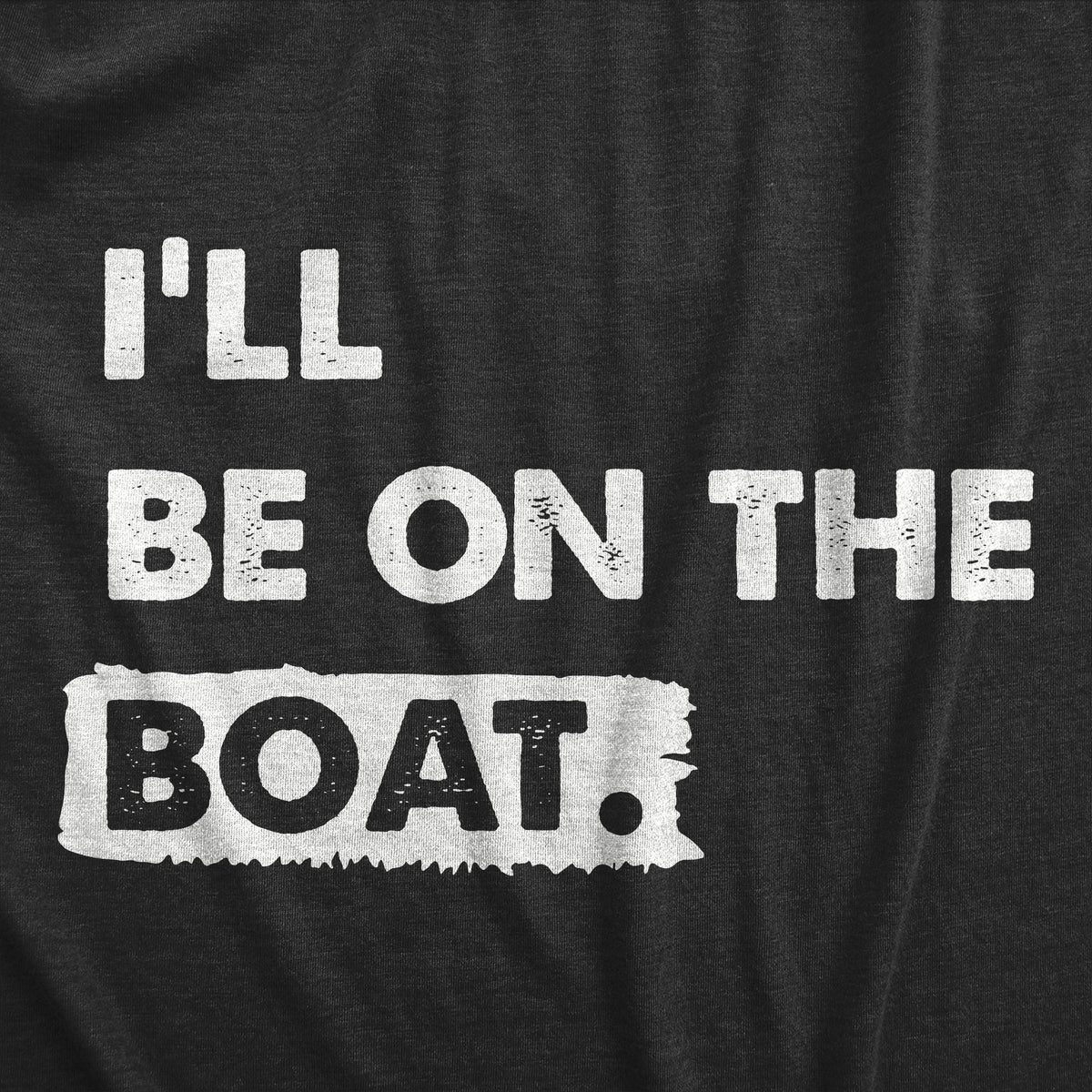 Ill Be on the Boat Men&#39;s T Shirt