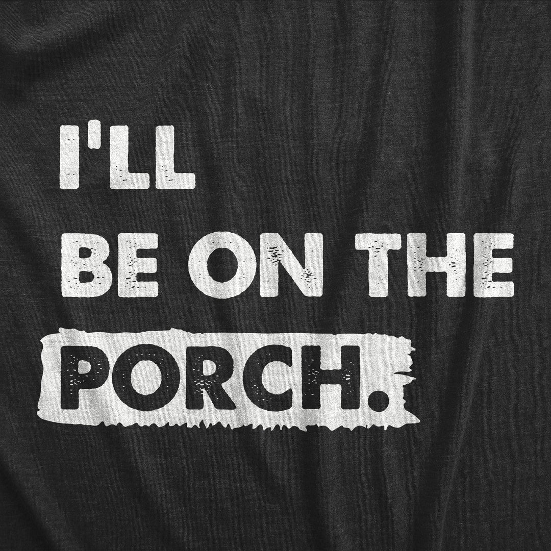Ill Be on the Porch Men's T Shirt