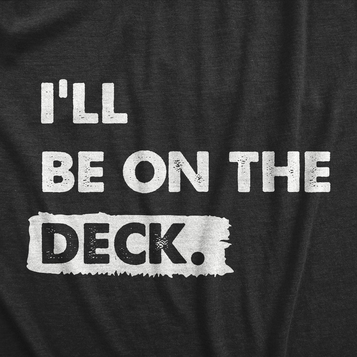 Ill Be on the Deck Men&#39;s T Shirt