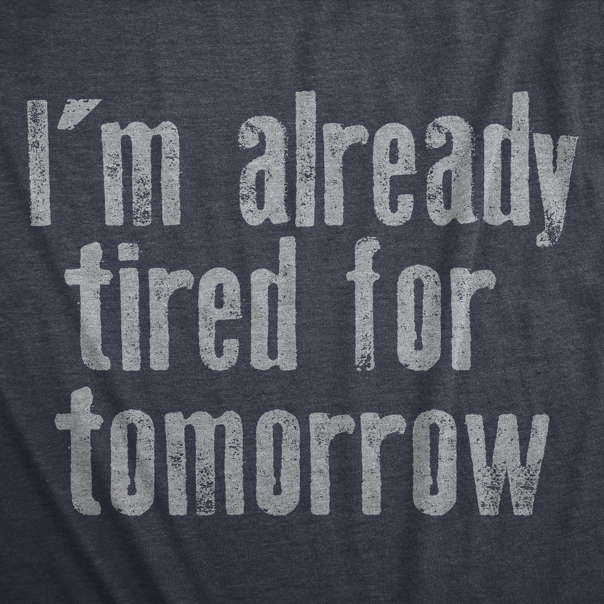 Im Already Tired For Tomorrow Women&#39;s T Shirt