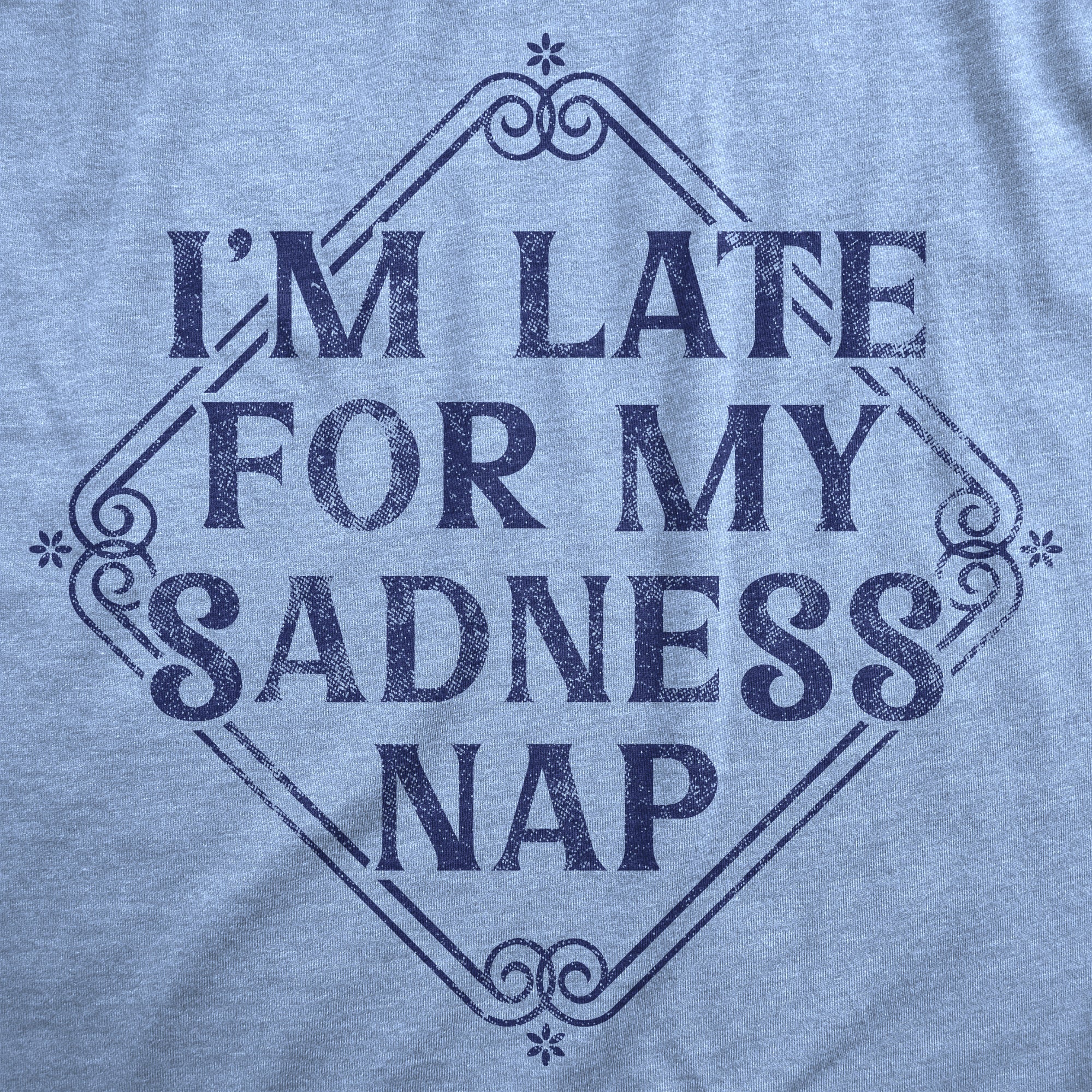 Funny Light Heather Blue - SADNESS Im Late For My Sadness Nap Mens T Shirt Nerdy Sarcastic Tee
