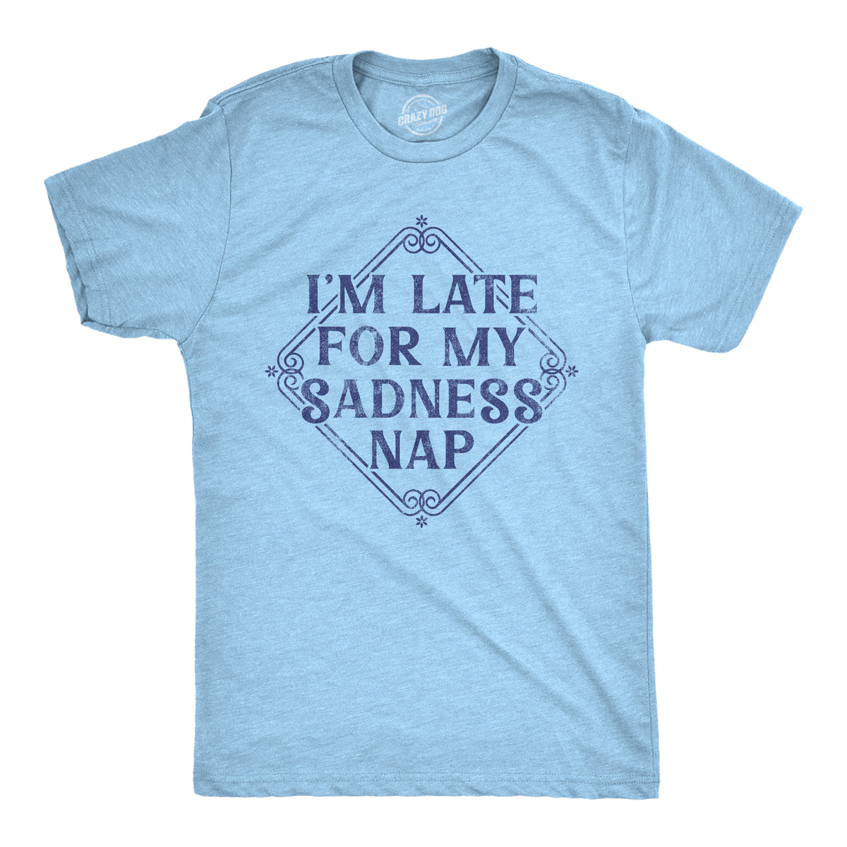 Funny Light Heather Blue - SADNESS Im Late For My Sadness Nap Mens T Shirt Nerdy sarcastic Tee