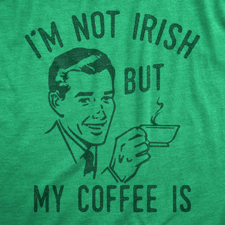 Im Not Irish But My Coffee Is Men's T Shirt
