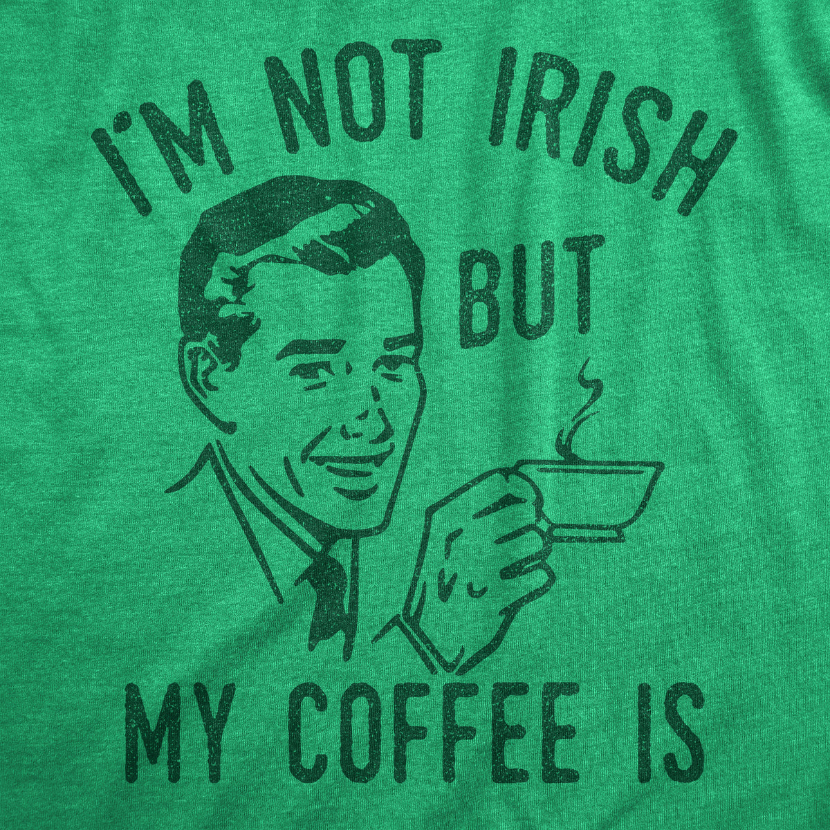 Im Not Irish But My Coffee Is Men&#39;s Tshirt
