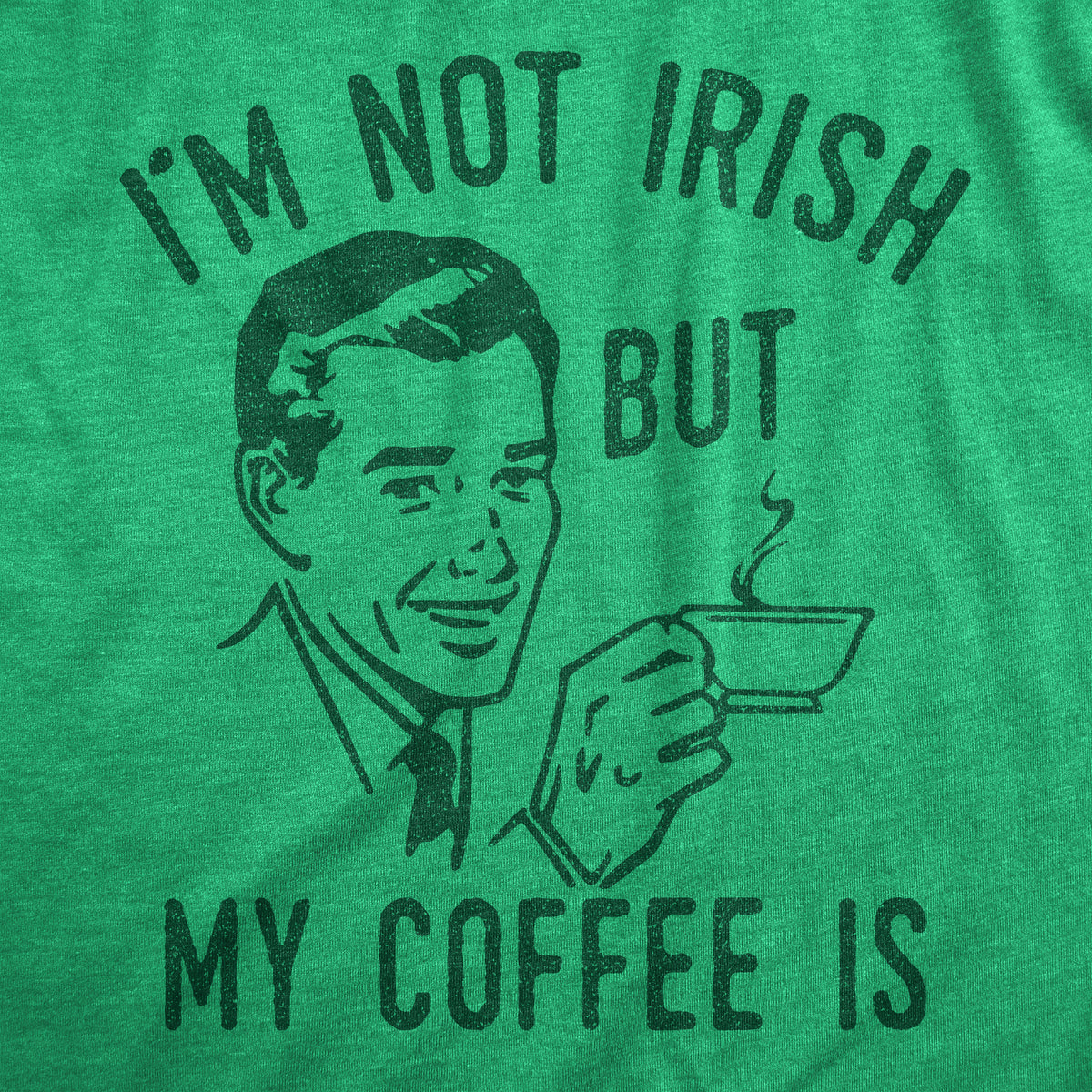 Im Not Irish But My Coffee Is Men&#39;s T Shirt