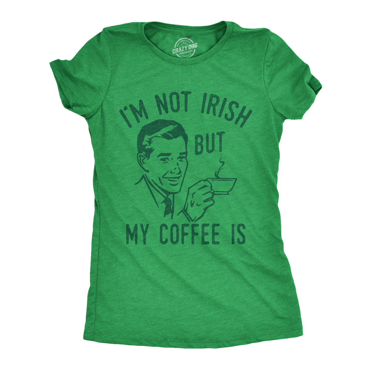 Funny Heather Green - IRISH Im Not Irish But My Coffee Is Womens T Shirt Nerdy Saint Patrick&#39;s Day Drinking Coffee Tee