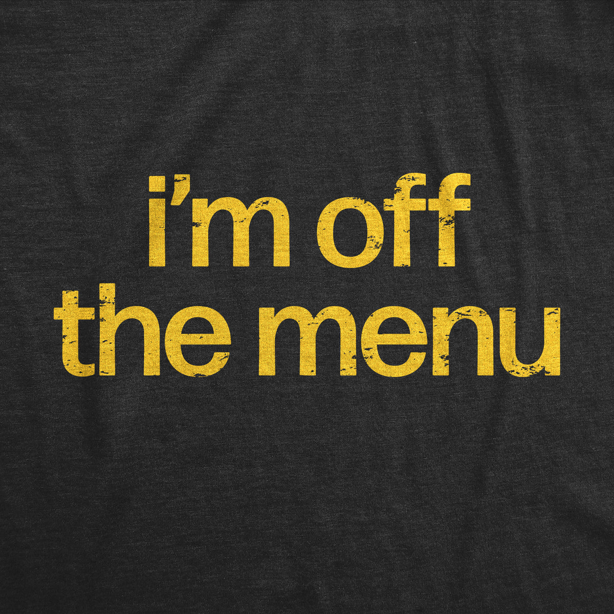 Im Off The Menu Men&#39;s T Shirt