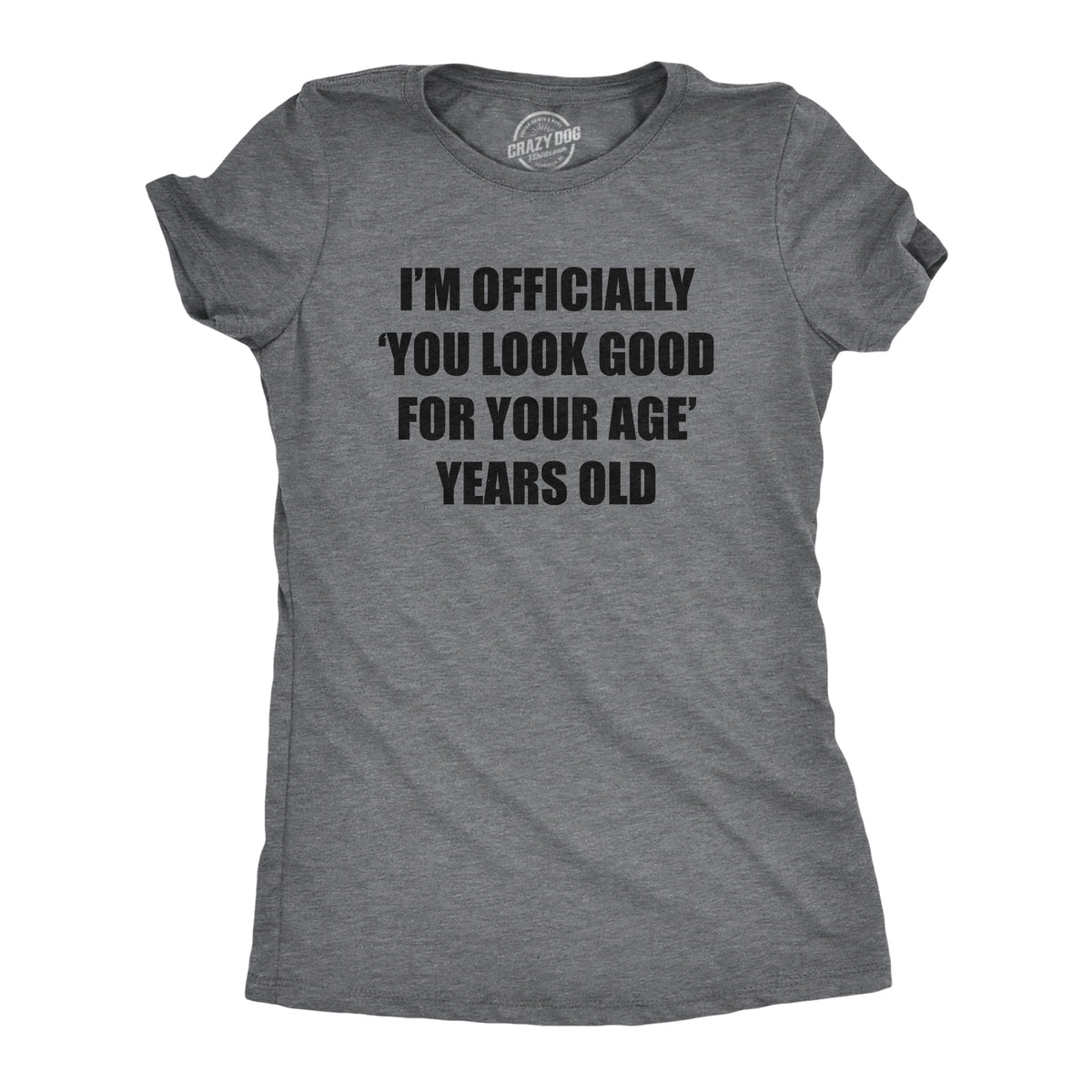 Funny Dark Heather Grey - AGE Im Officially You Look Good For Your Age Years Old Womens T Shirt Nerdy Sarcastic Tee