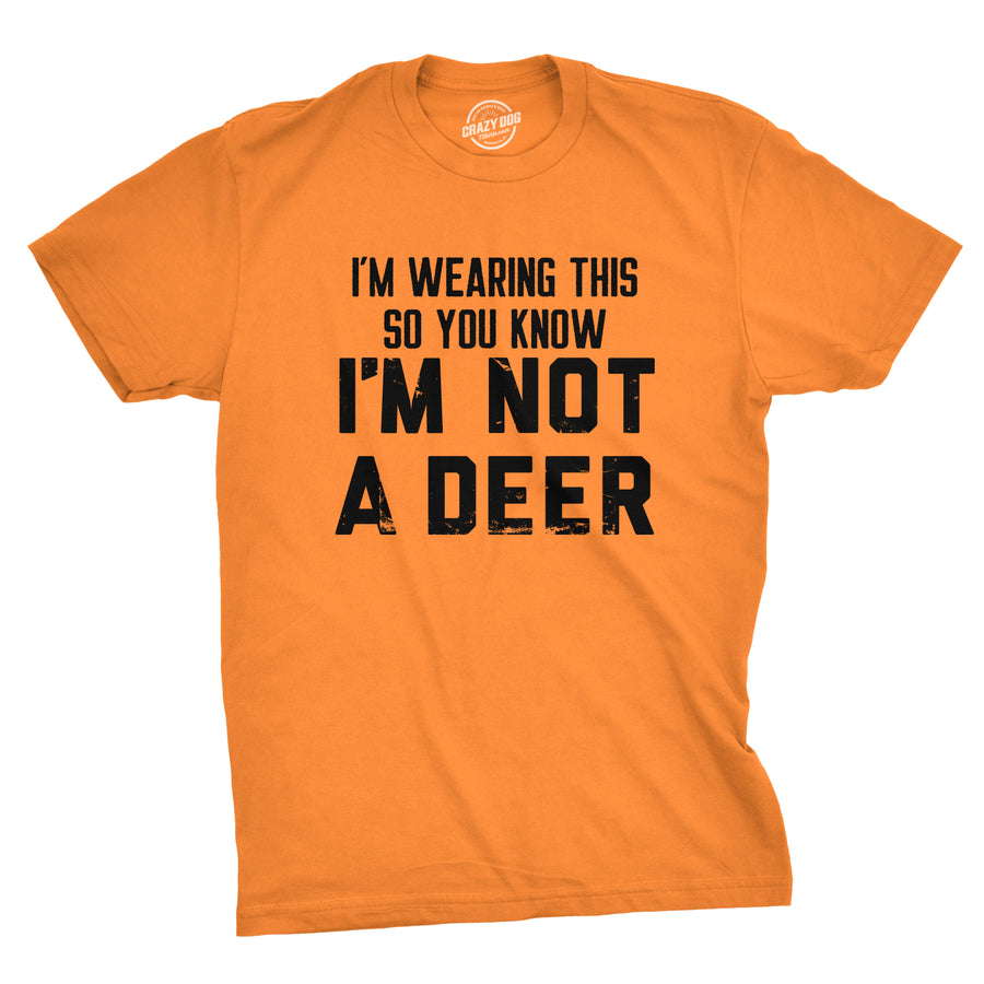 Funny Orange - DEER Im Wearing This So You Know Im Not A Deer Mens T Shirt Nerdy Hunting Sarcastic Tee