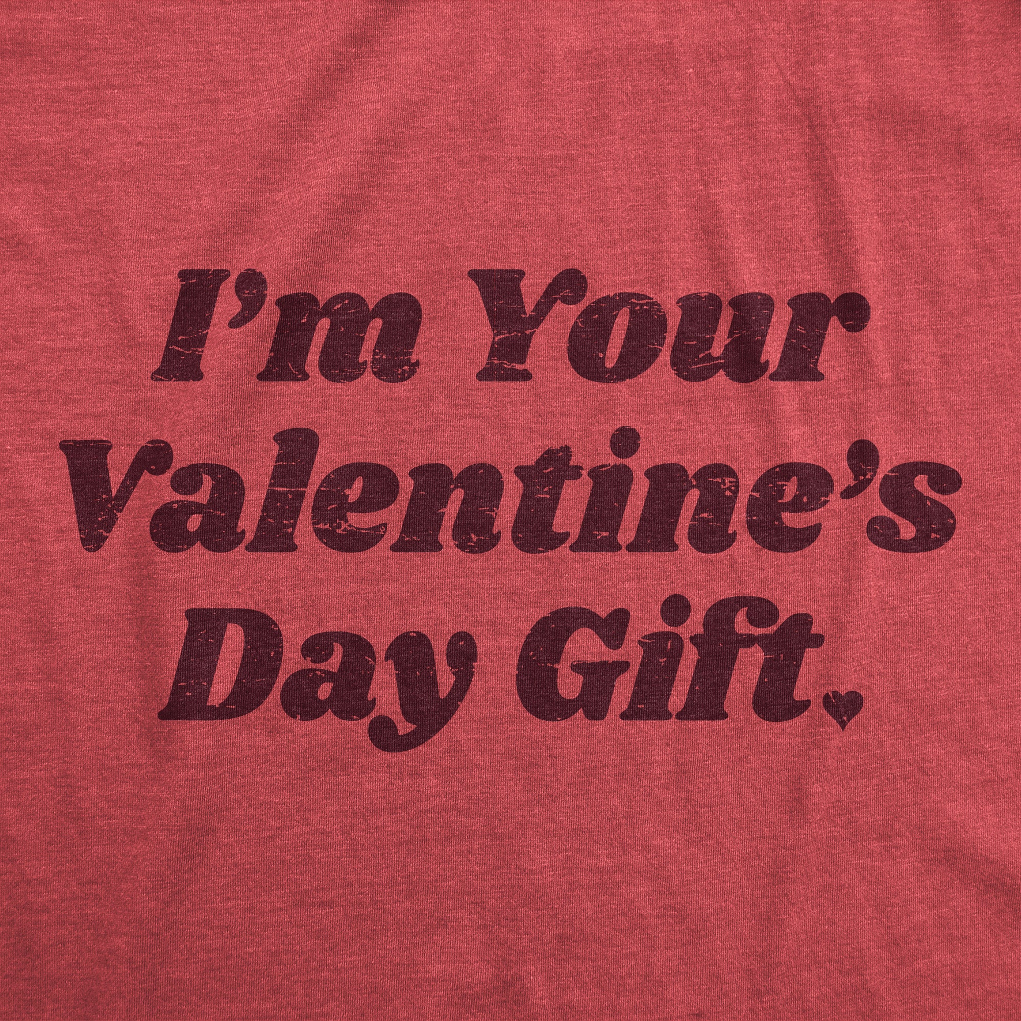 Funny Heather Red - GIFT Im Your Valentines Day Gift Mens T Shirt Nerdy Valentine's Day Sarcastic Tee