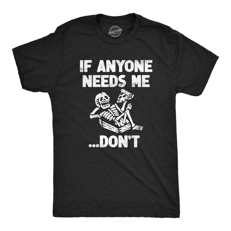 Funny Heather Black - DON�T If Anyone Needs Me Dont Mens T Shirt Nerdy Sarcastic Tee