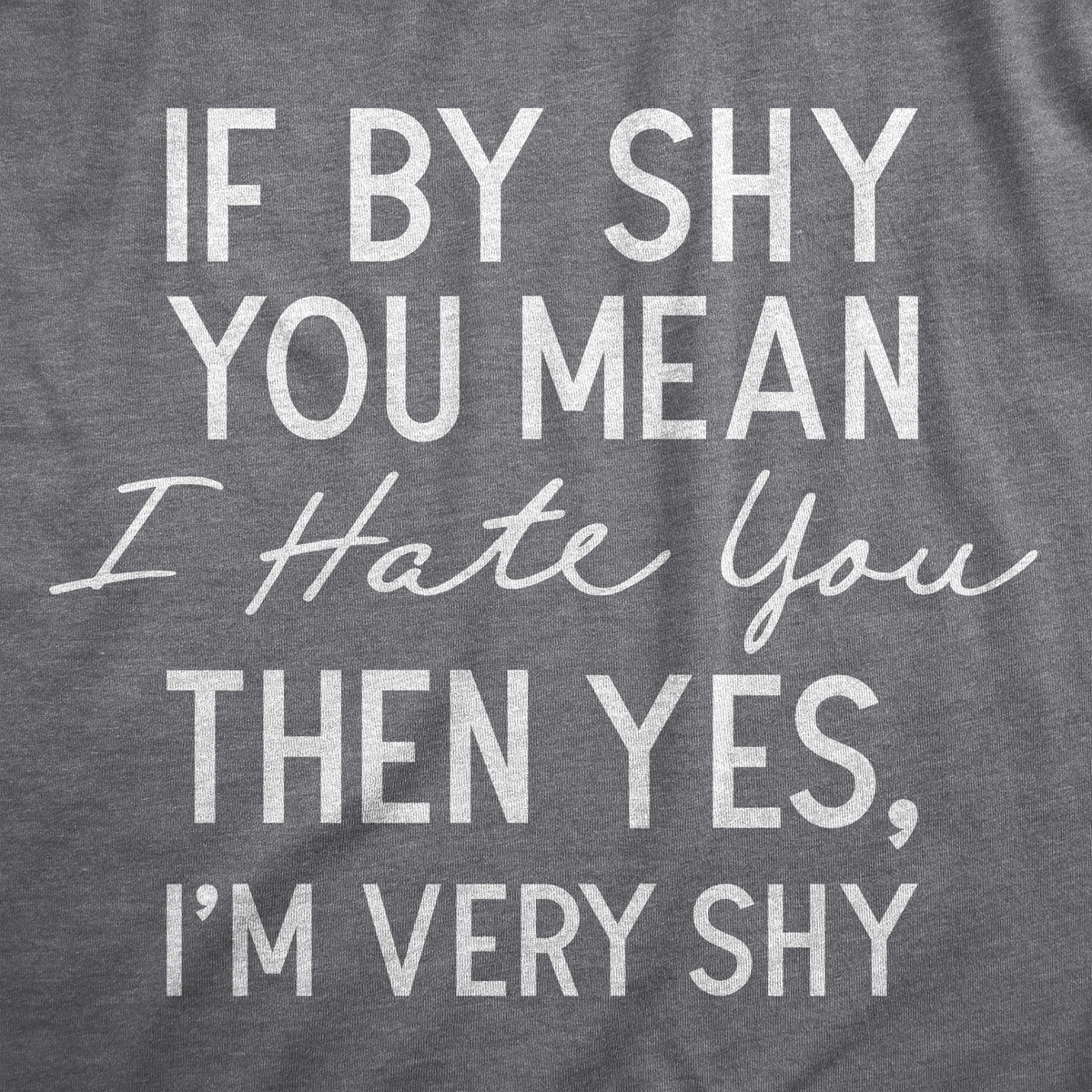 If By Shy You Mean I Hate You Then Yes Im Very Shy Men&#39;s Tshirt