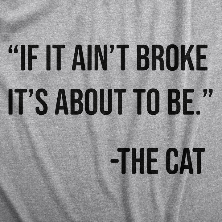 If It Aint Broke Its About To Be Men's T Shirt