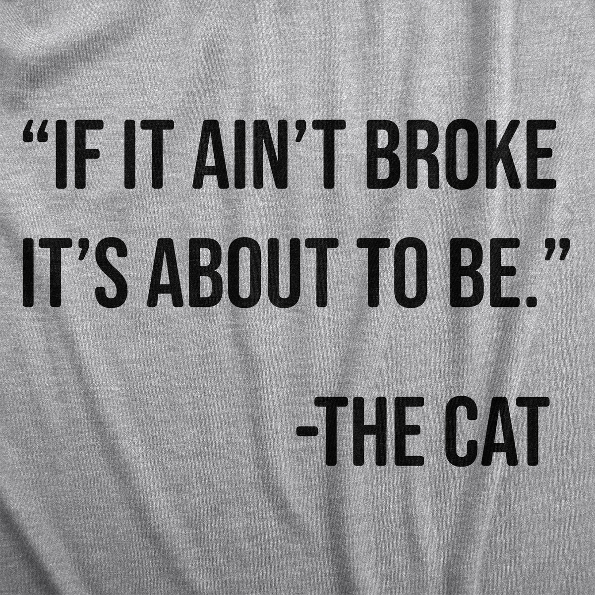 If It Aint Broke Its About To Be Men&#39;s T Shirt
