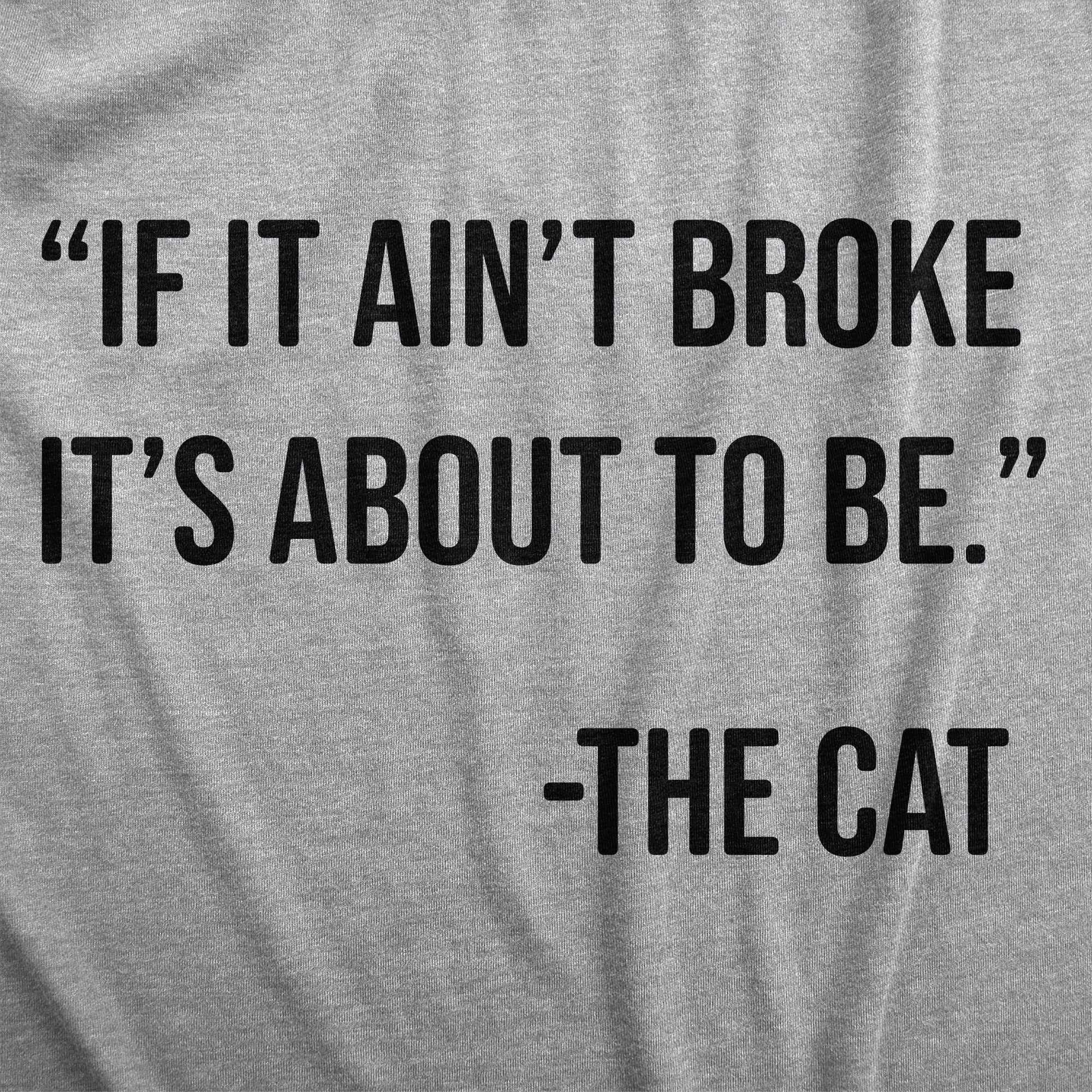 Funny Light Heather Grey - BROKE If It Aint Broke Its About To Be Mens T Shirt Nerdy Cat sarcastic Tee
