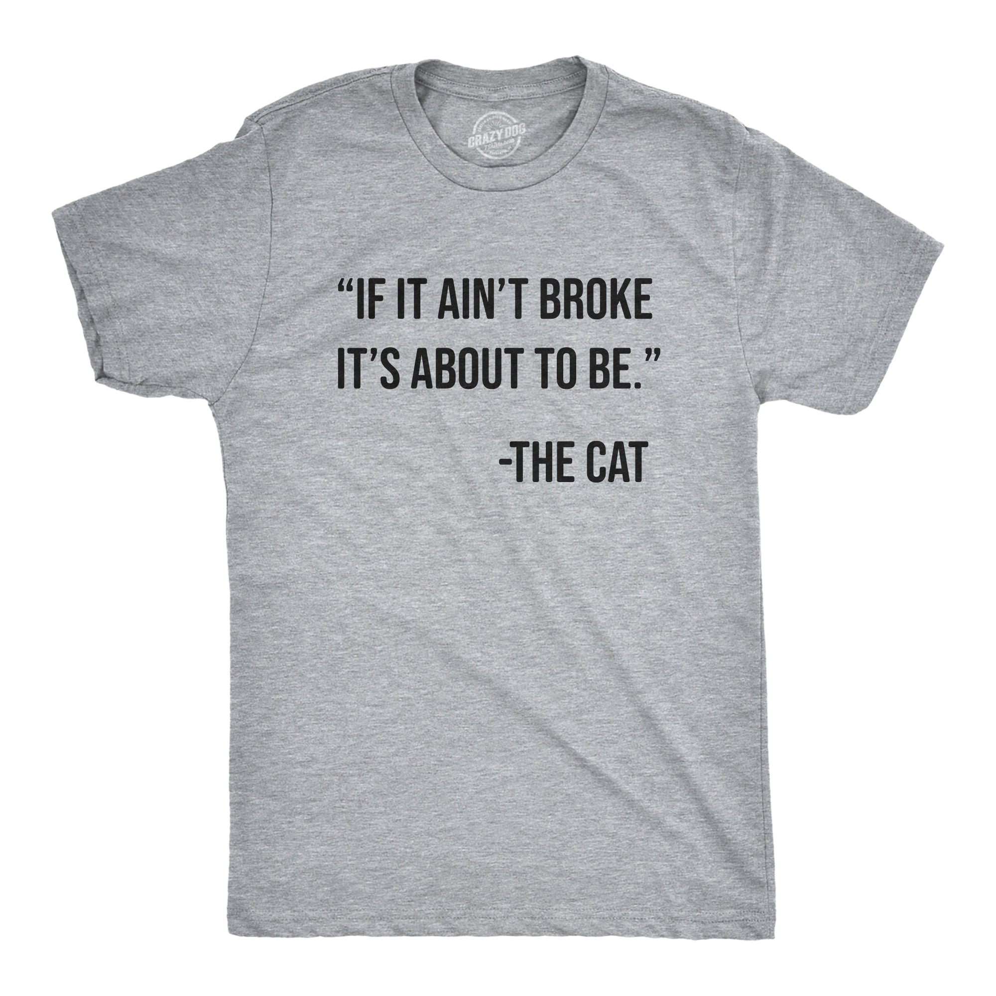 Funny Light Heather Grey - BROKE If It Aint Broke Its About To Be Mens T Shirt Nerdy Cat sarcastic Tee