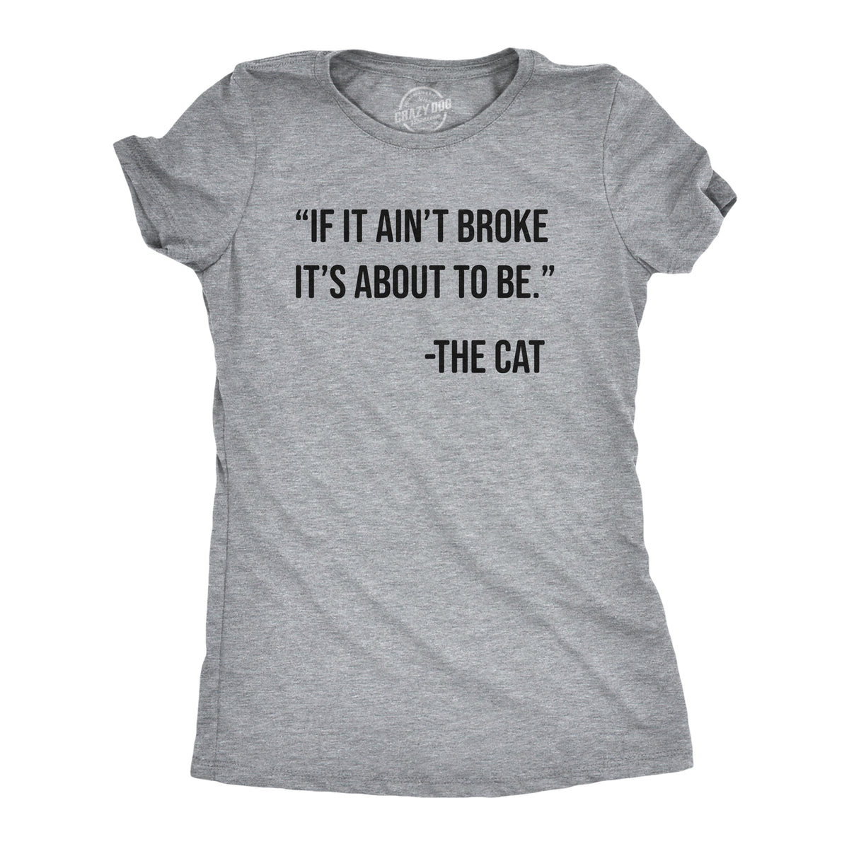 Funny Light Heather Grey - BROKE If It Aint Broke Its About To Be Womens T Shirt Nerdy Cat sarcastic Tee