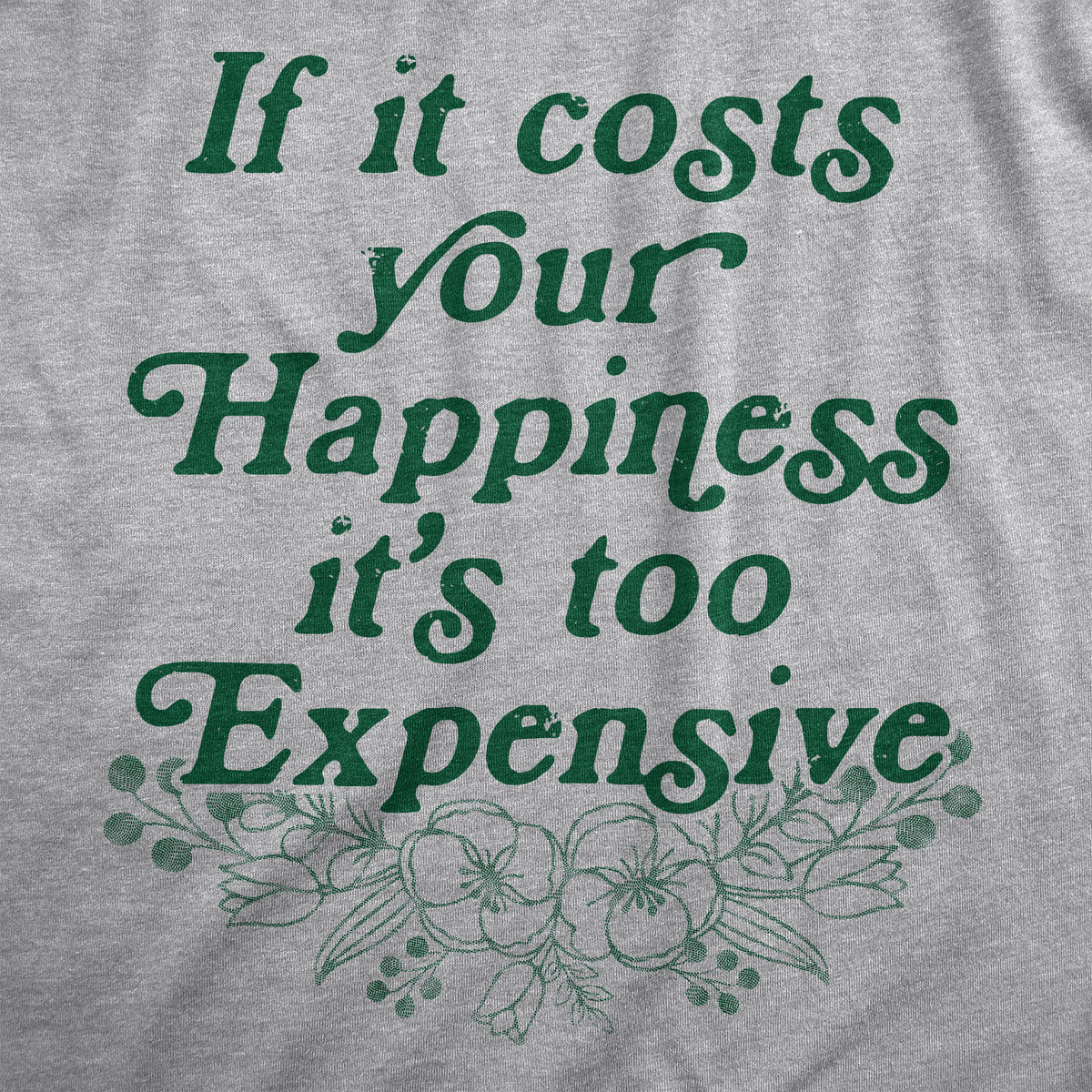 If It Costs Your Happiness Its Too Expensive Women&#39;s T Shirt
