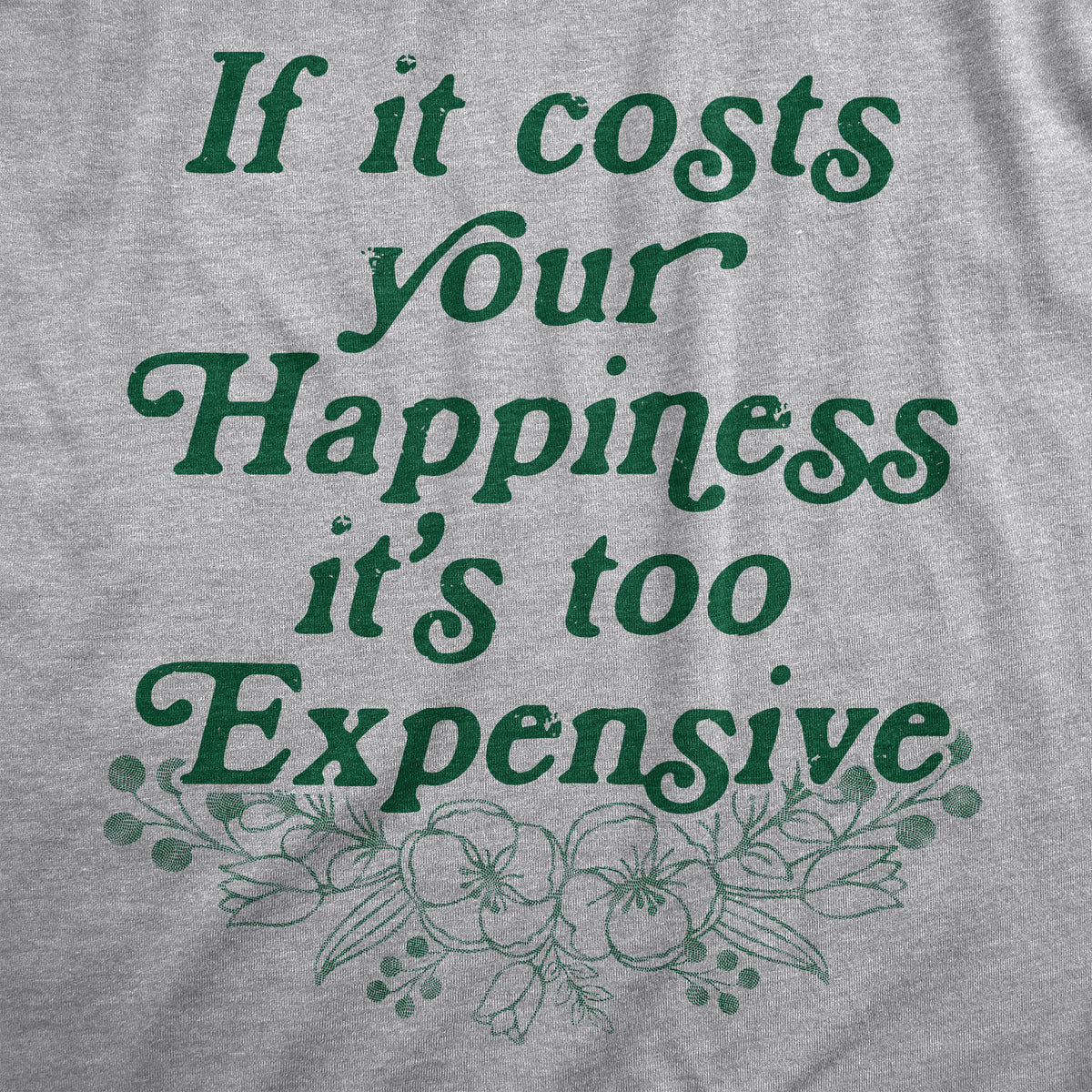 If It Costs Your Happiness Its Too Expensive Women&#39;s Tshirt
