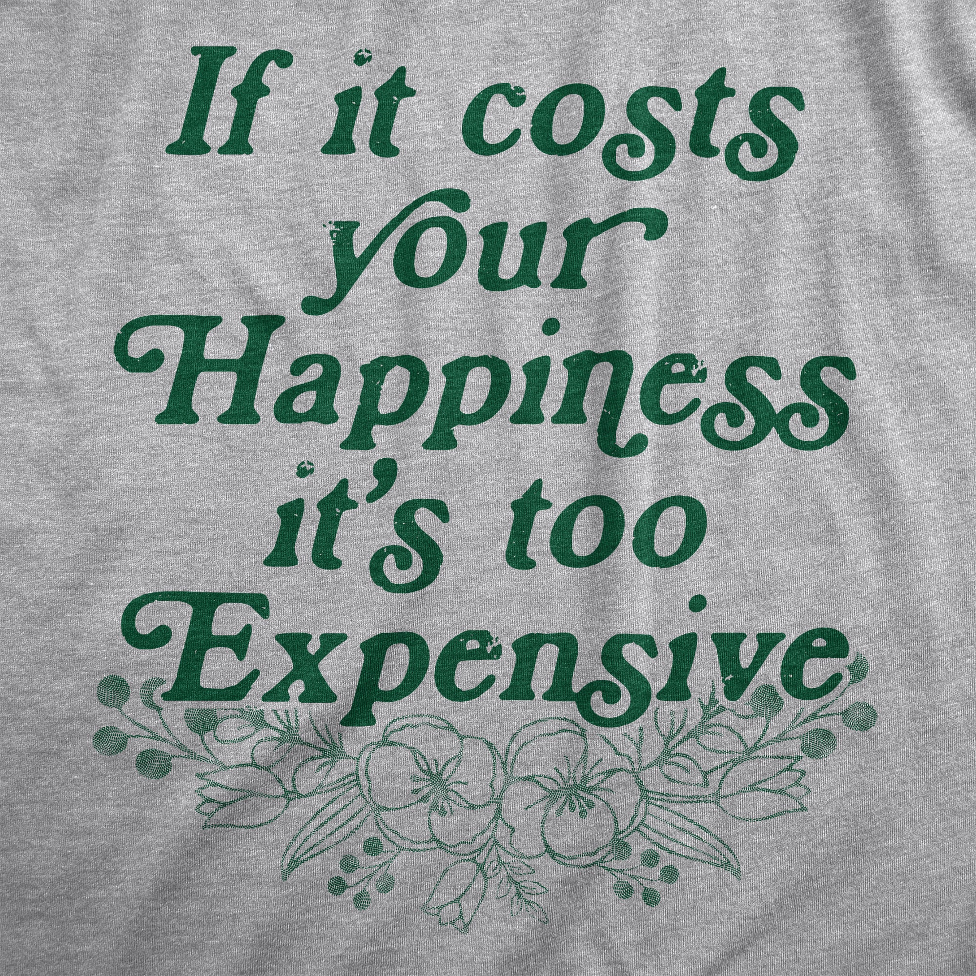Funny Light Heather Grey - HAPPINESS If It Costs Your Happiness Its Too Expensive Womens T Shirt Nerdy Motivational Tee