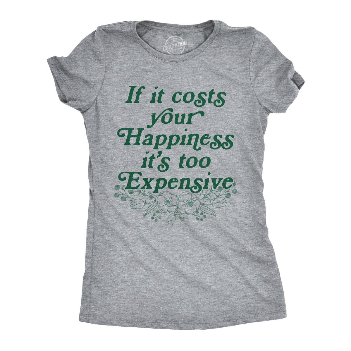 Funny Light Heather Grey - HAPPINESS If It Costs Your Happiness Its Too Expensive Womens T Shirt Nerdy Motivational Tee