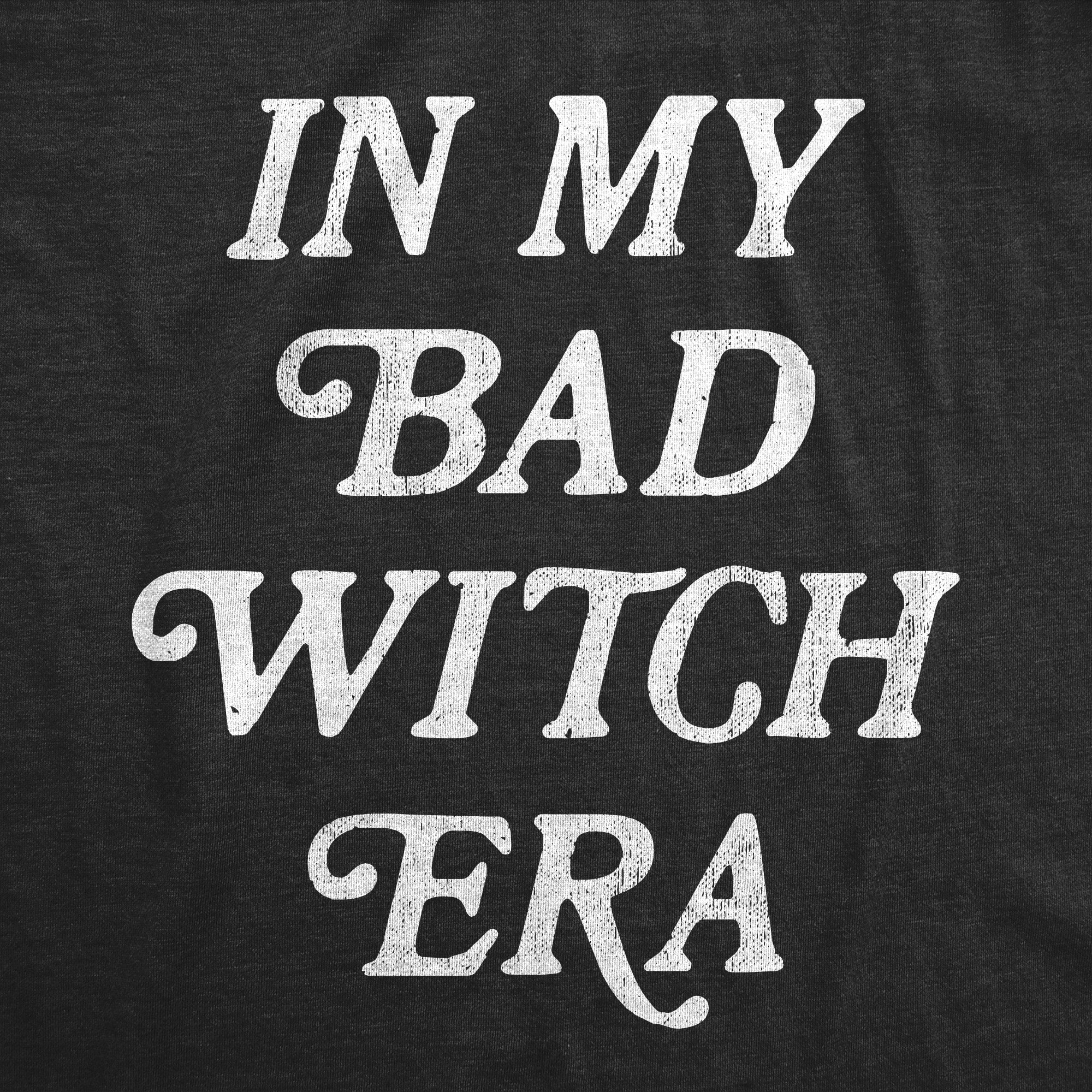 Funny Black - WITCH In My Bad Witch Era Sweatshirt Nerdy Halloween Tee