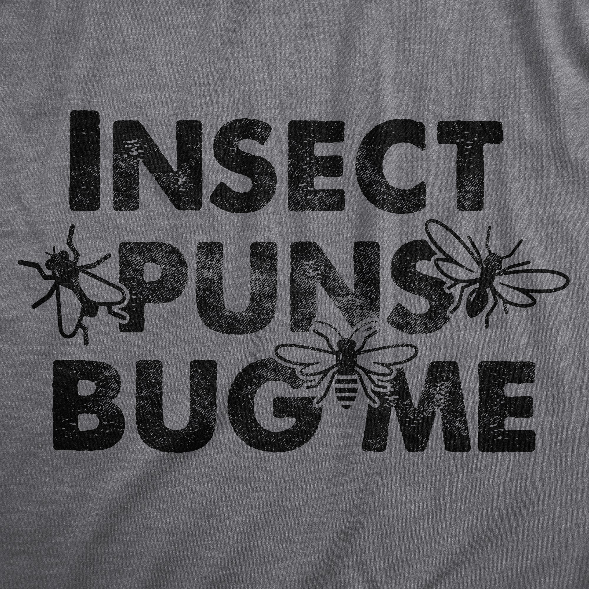 Funny Dark Heather Grey - INSECT Insect Puns Bug Me Womens T Shirt Nerdy Sarcastic Tee