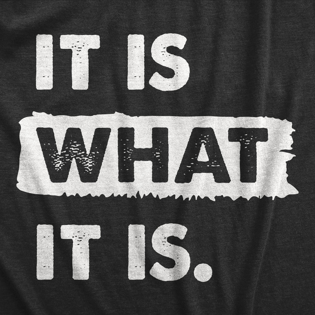 It Is What It Is Men's T Shirt