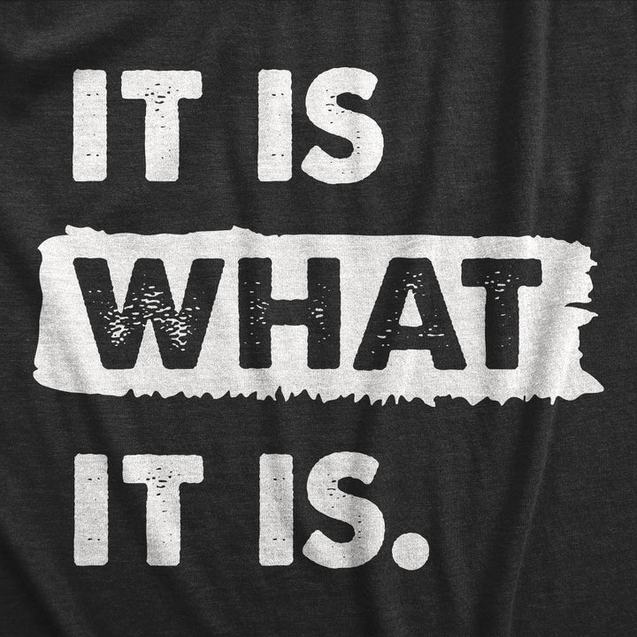 It Is What It Is Men's T Shirt