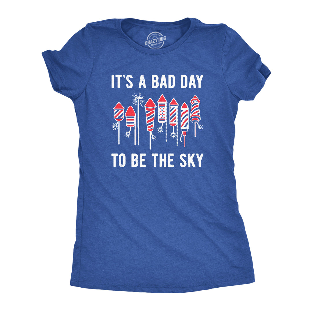 Funny Heather Royal - SKY Its A Bad Day To Be The Sky Womens T Shirt Nerdy Fourth Of July Sarcastic Tee