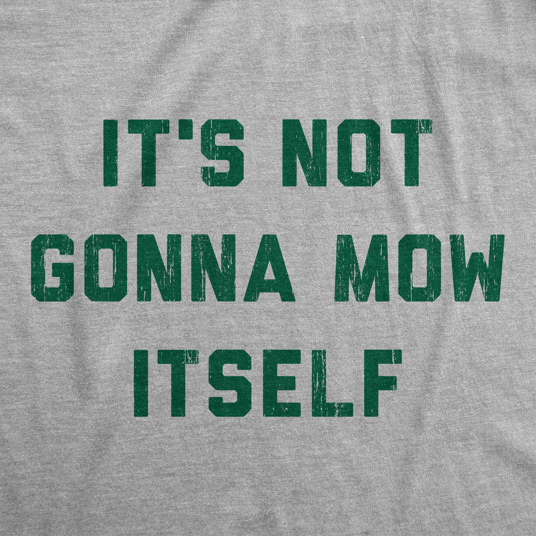 Its Not Going To Mow Itself Men's T Shirt