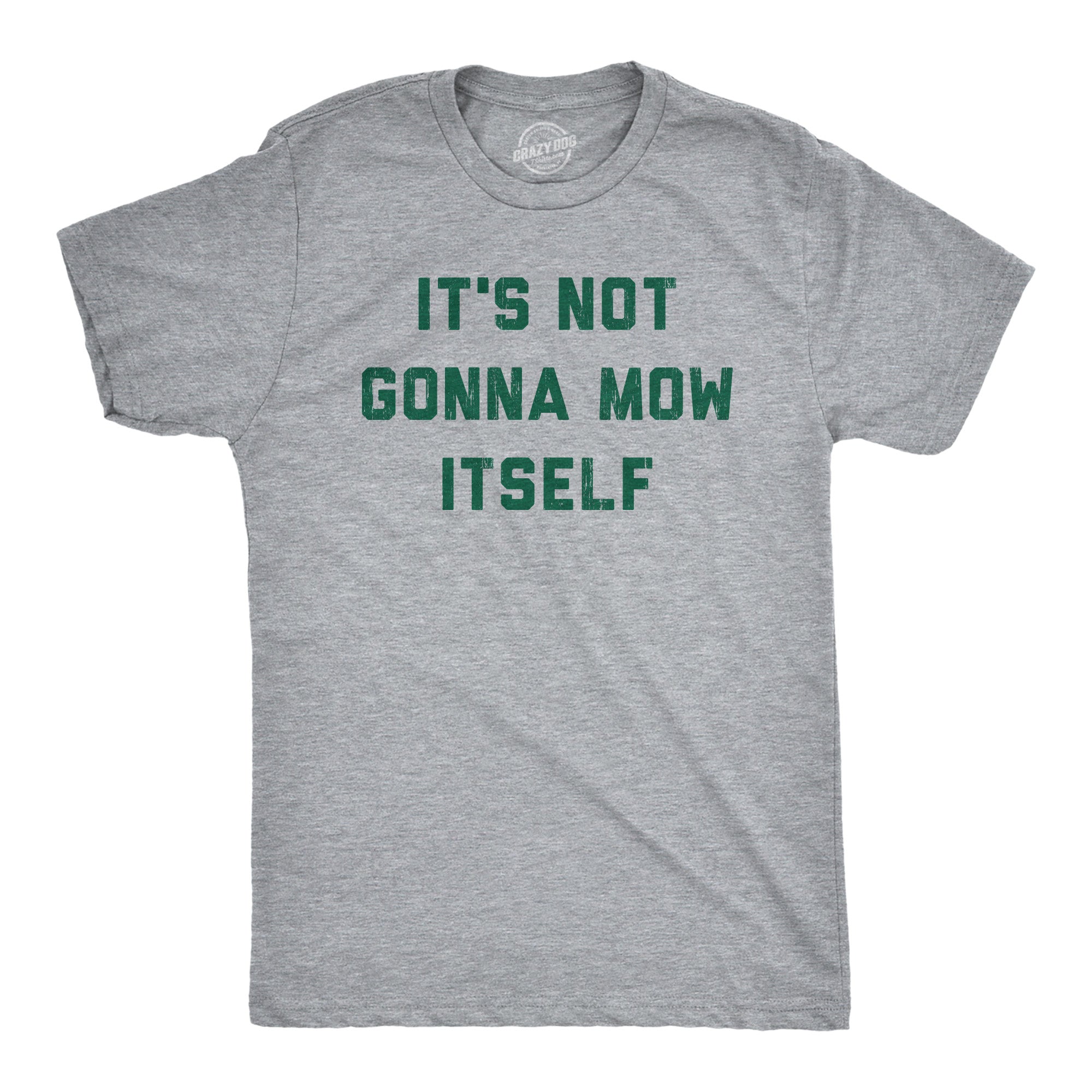 Funny Light Heather Grey - MOW Its Not Going To Mow Itself Mens T Shirt Nerdy sarcastic Tee