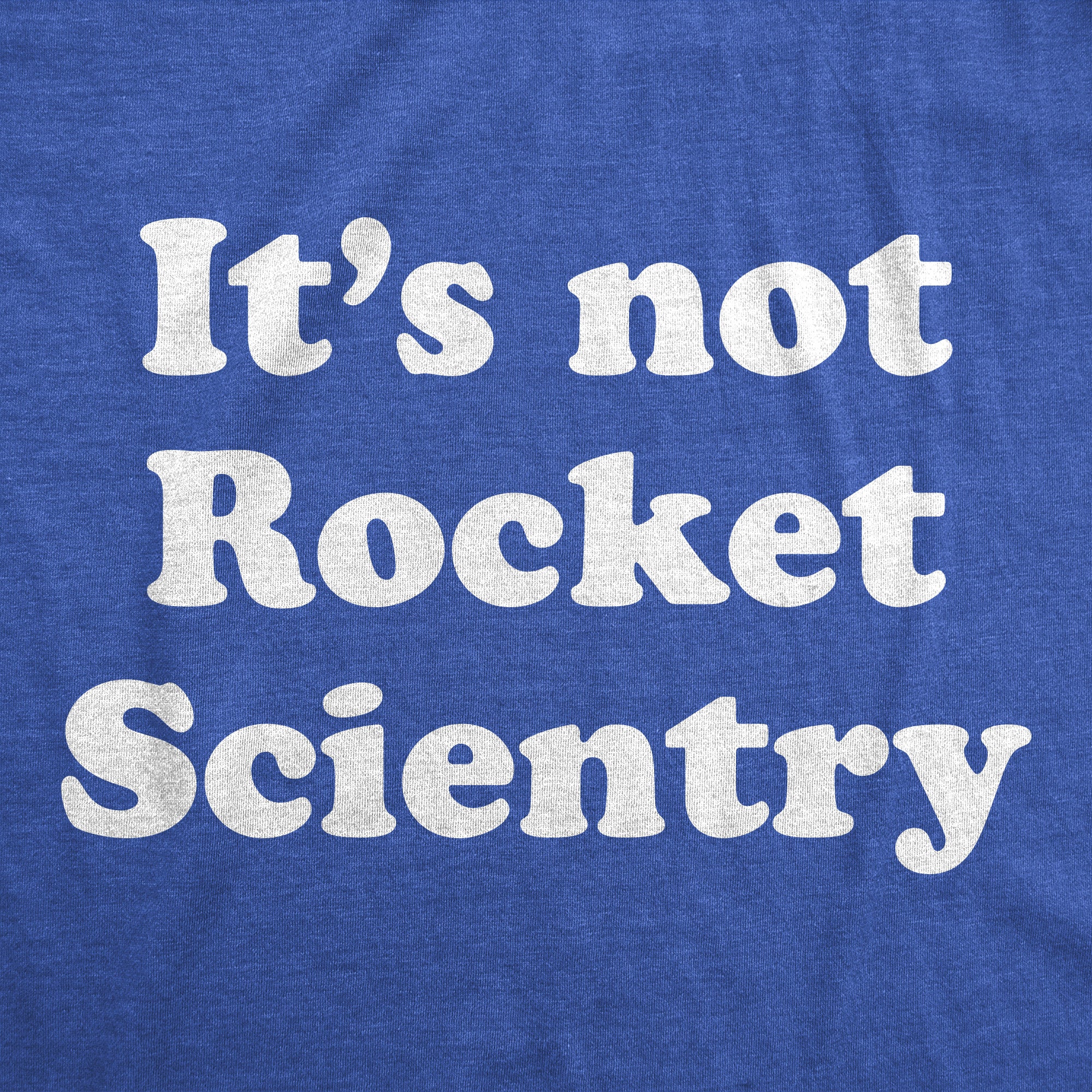 Funny Heather Royal - ROCKET Its Not Rocket Scientry Mens T Shirt Nerdy Sarcastic Tee