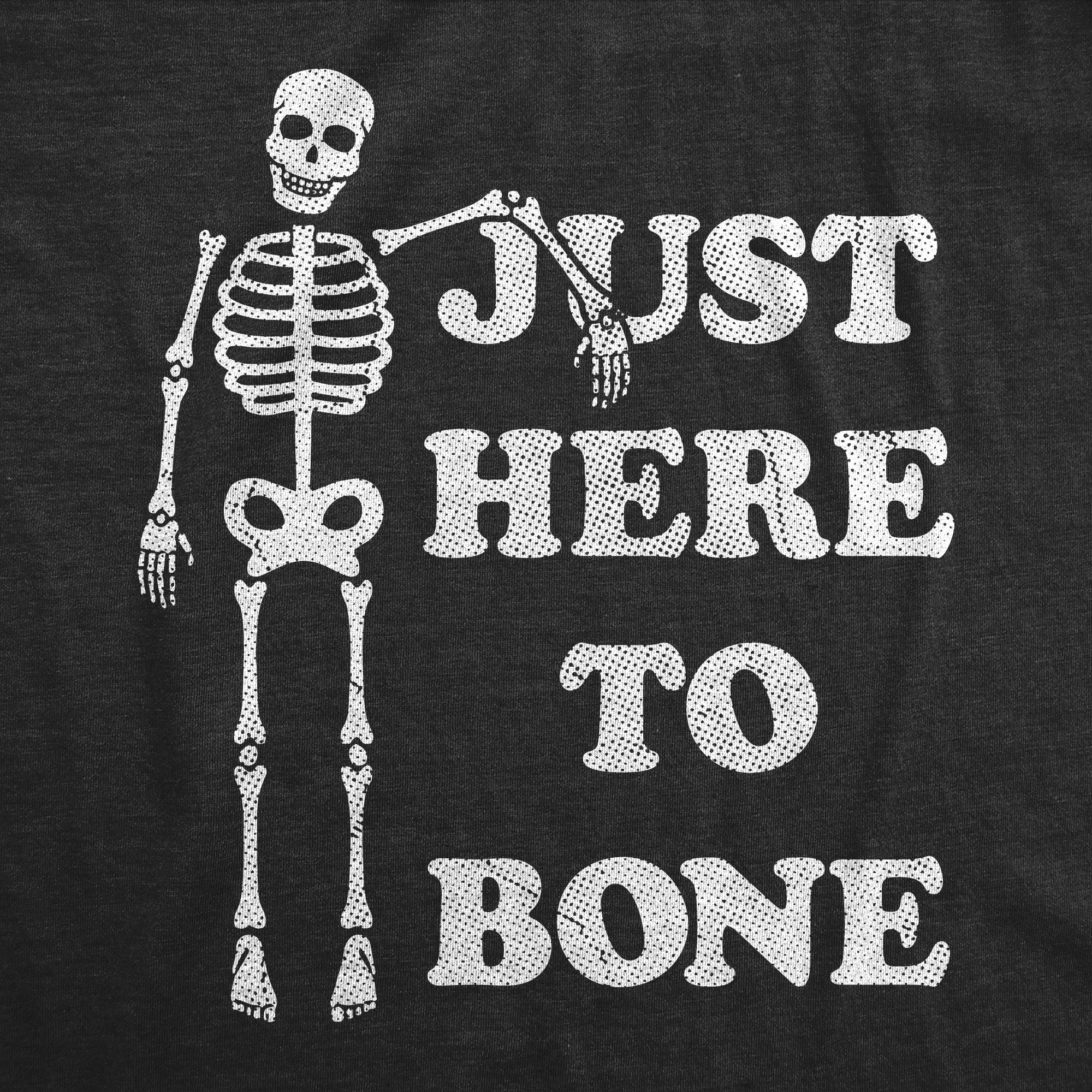 Funny Heather Black - BONE Just Here To Bone Mens T Shirt Nerdy Halloween Sex Sarcastic Tee