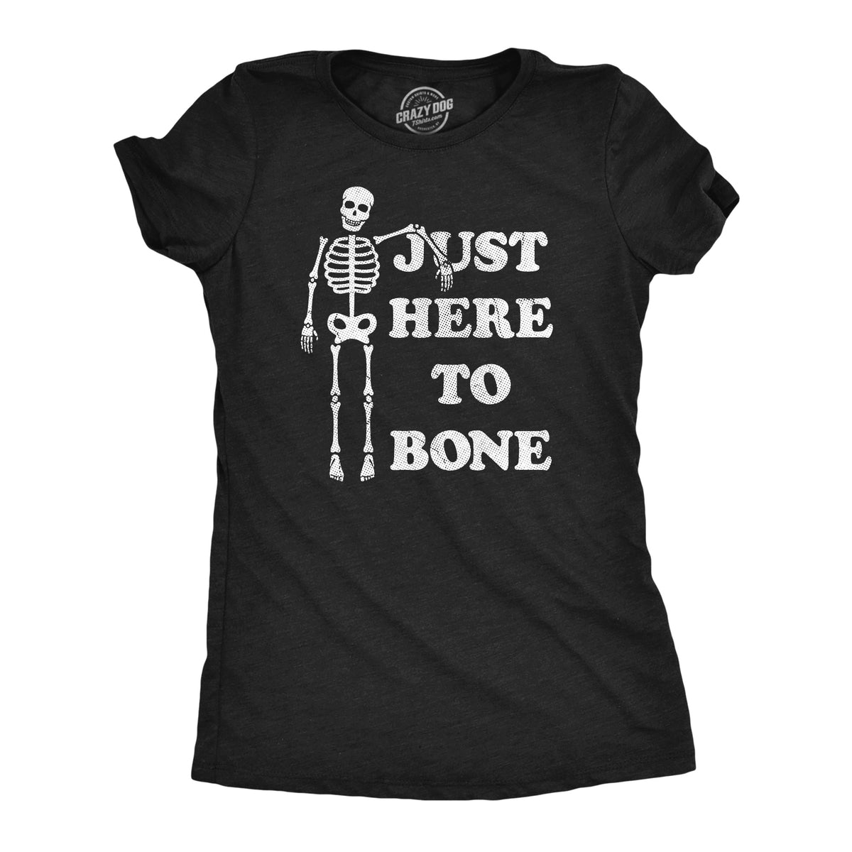 Funny Heather Black - BONE Just Here To Bone Womens T Shirt Nerdy Halloween Sex Sarcastic Tee