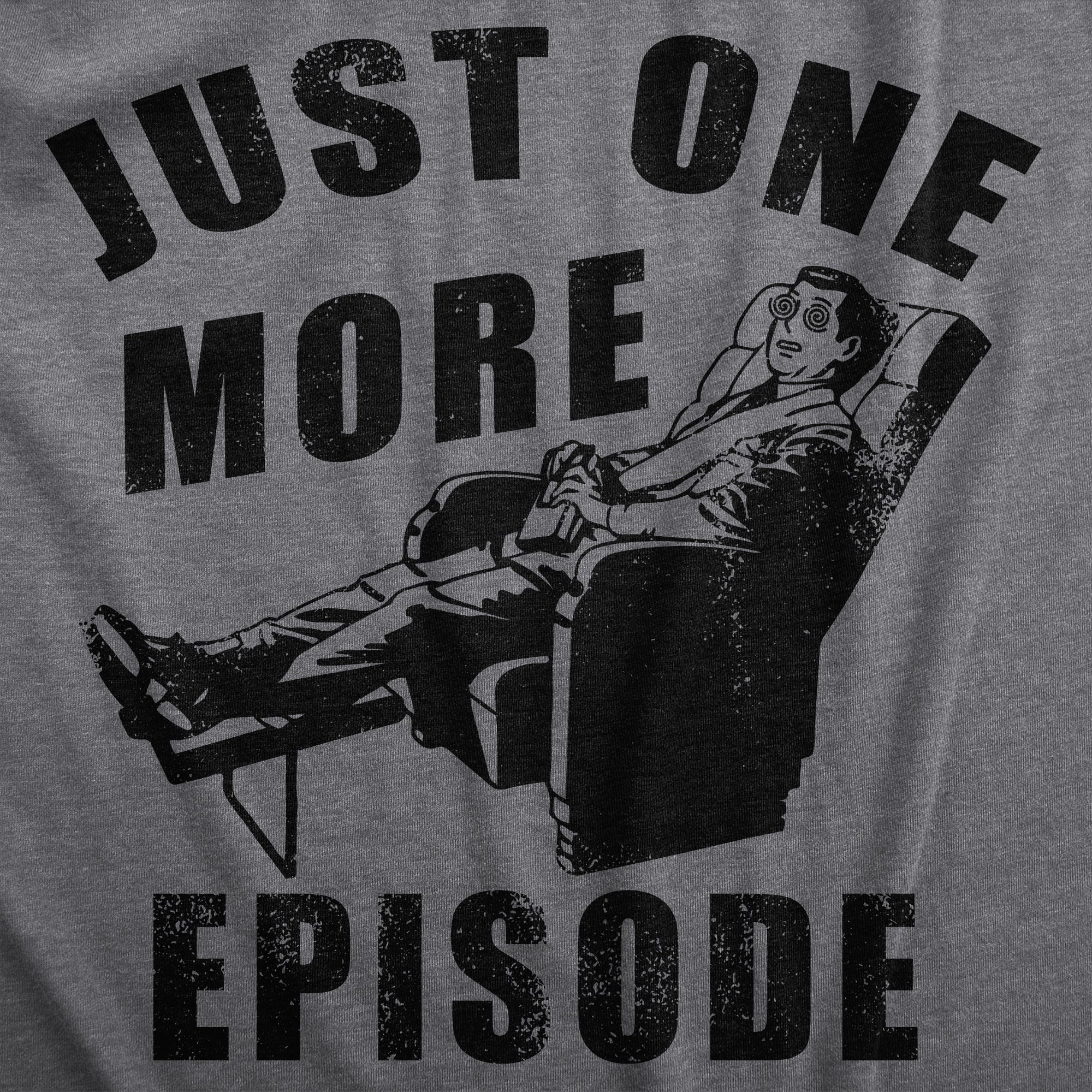 Funny Dark Heather Grey - EPISODE Just One More Episode Mens T Shirt Nerdy TV & Movies sarcastic Tee