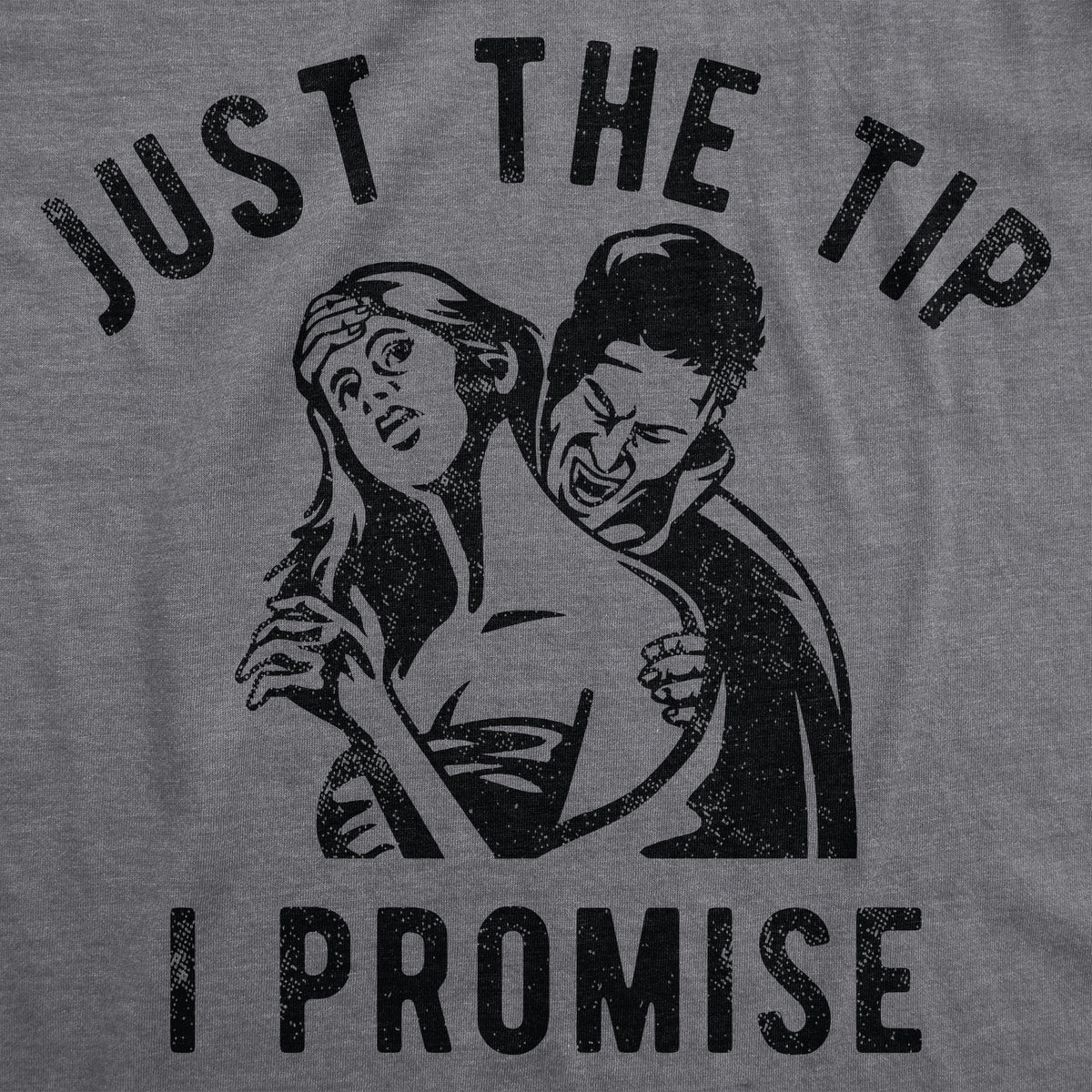 Just The Tip I Promise Men&#39;s T Shirt