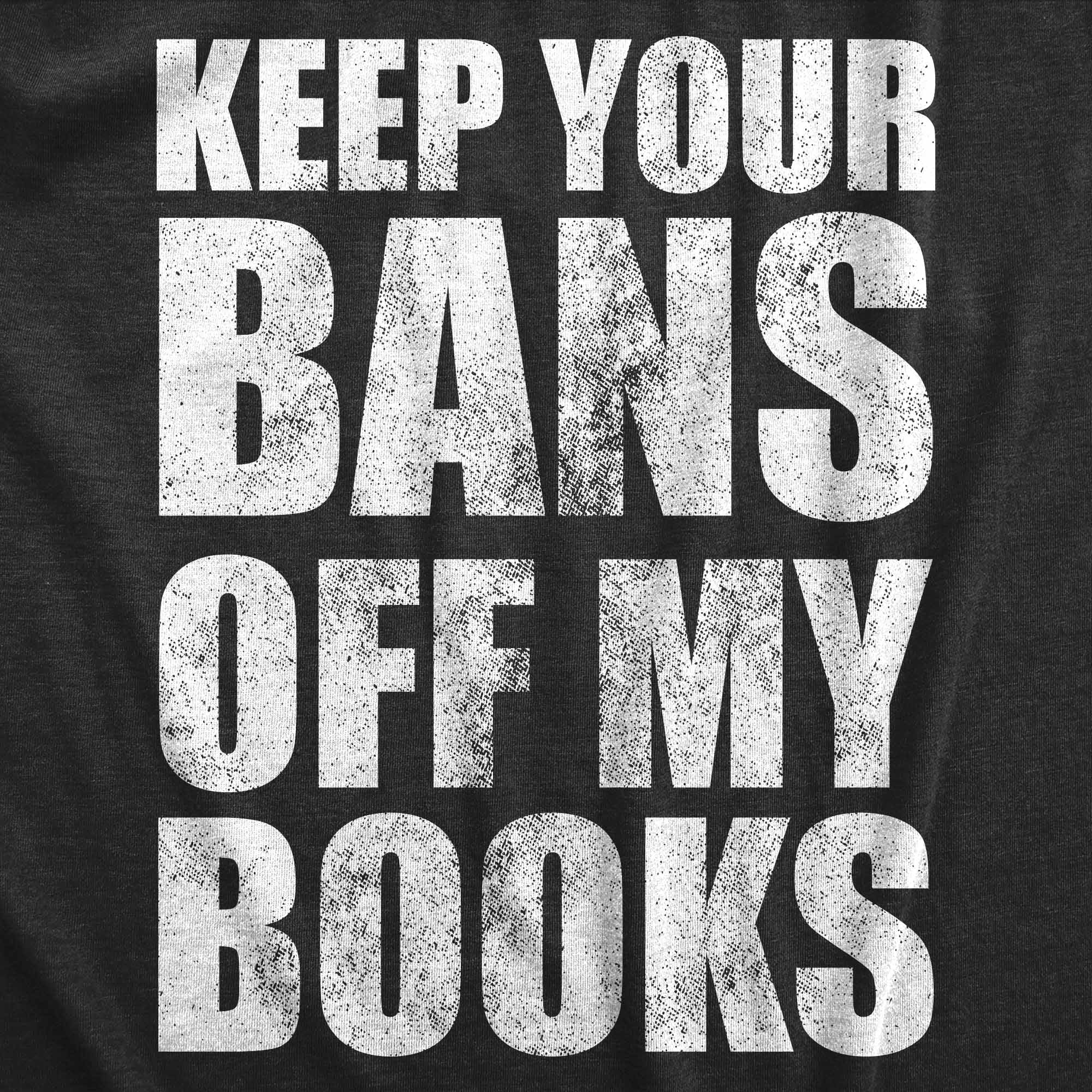 Funny Heather Black - BANS Keep Your Bans Off My Books Mens T Shirt Nerdy Nerdy Tee