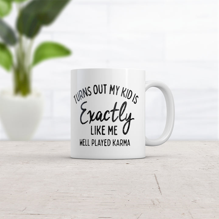 Turns Out My Kid Is Exactly Like Me Mug