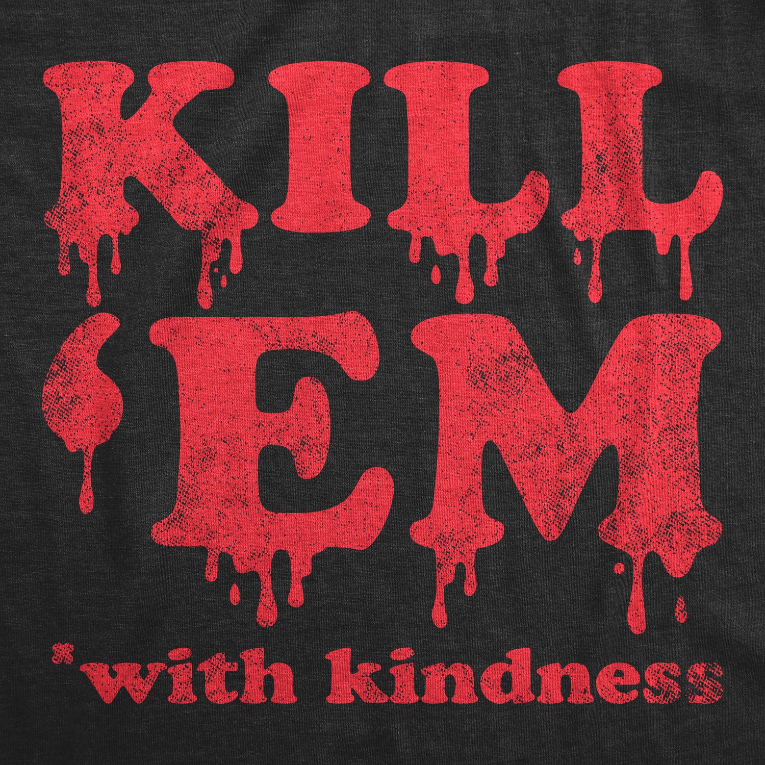 Funny Heather Black - KILL Kill Em With Kindness Mens T Shirt Nerdy Sarcastic Tee