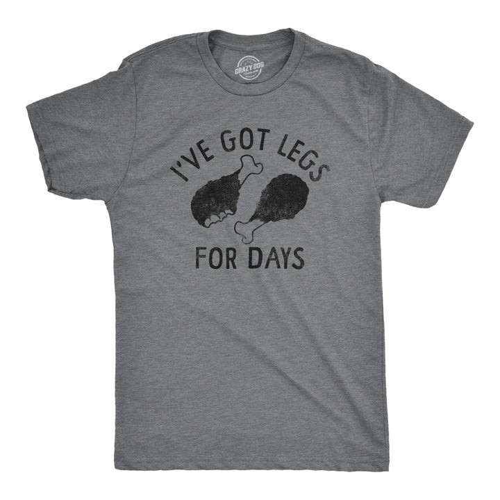 Funny Dark Heather Grey - LEGS Ive Got Legs For Days Mens T Shirt Nerdy Thanksgiving Food Tee