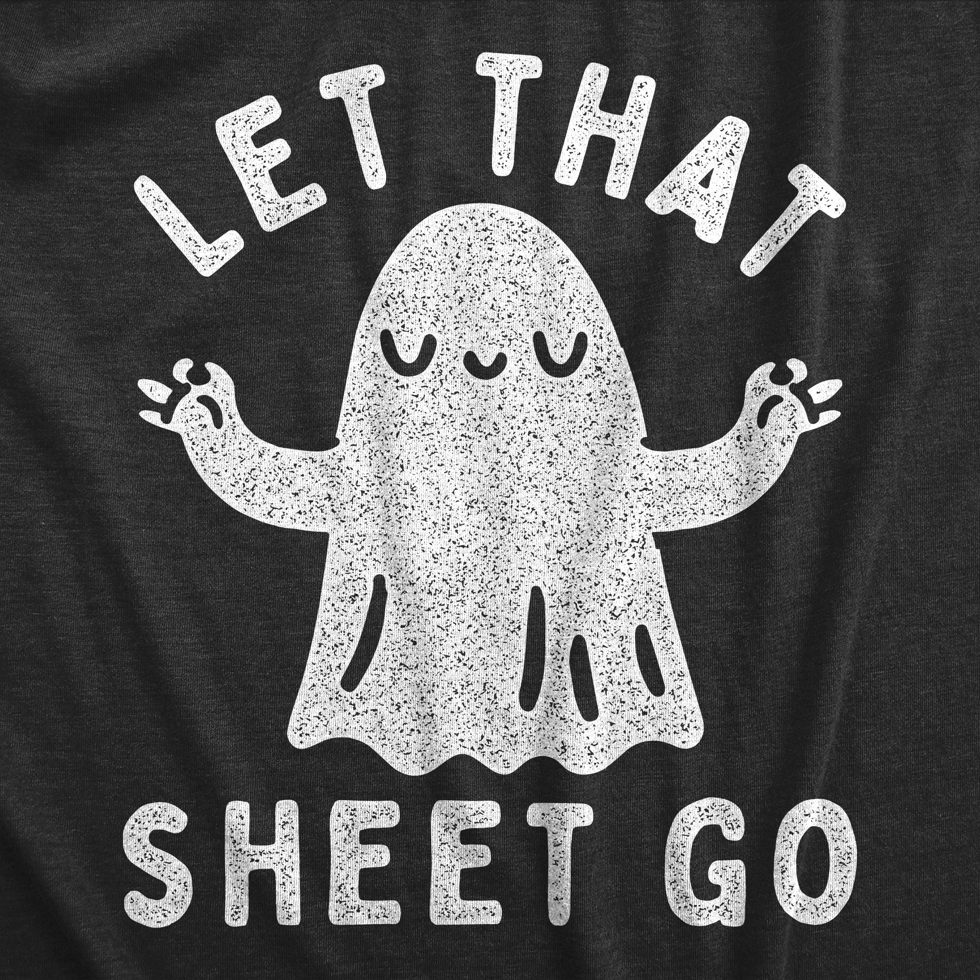 Funny Heather Black - SHEET Let That Sheet Go Womens T Shirt Nerdy Halloween Sarcastic Tee