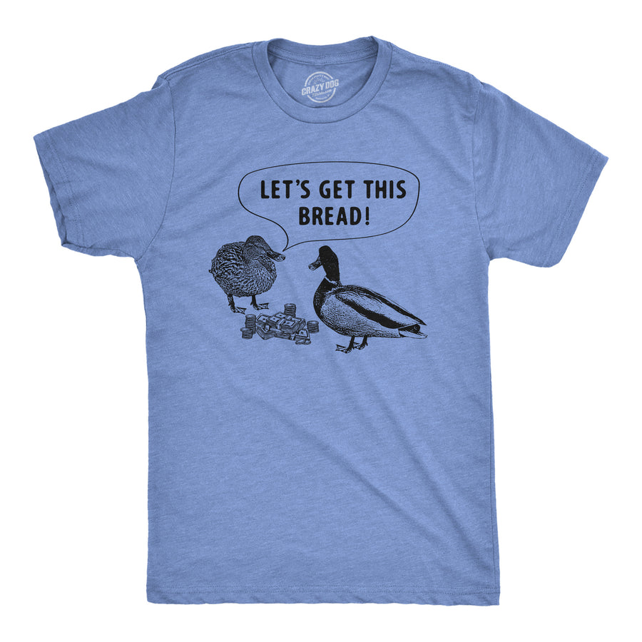 Funny Light Heather Blue - BREAD Lets Get This Bread Mens T Shirt Nerdy animal Sarcastic Tee