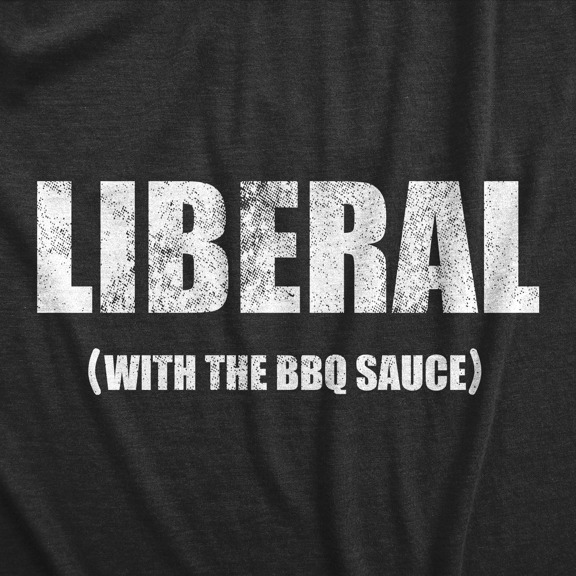 Funny Black - LIBERAL Liberal With The BBQ Sauce Apron Nerdy Food sarcastic Tee