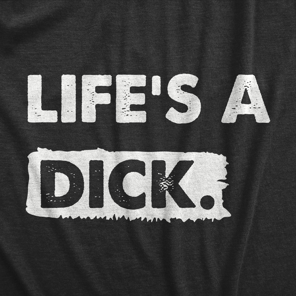 Lifes A Dick Men&#39;s T Shirt